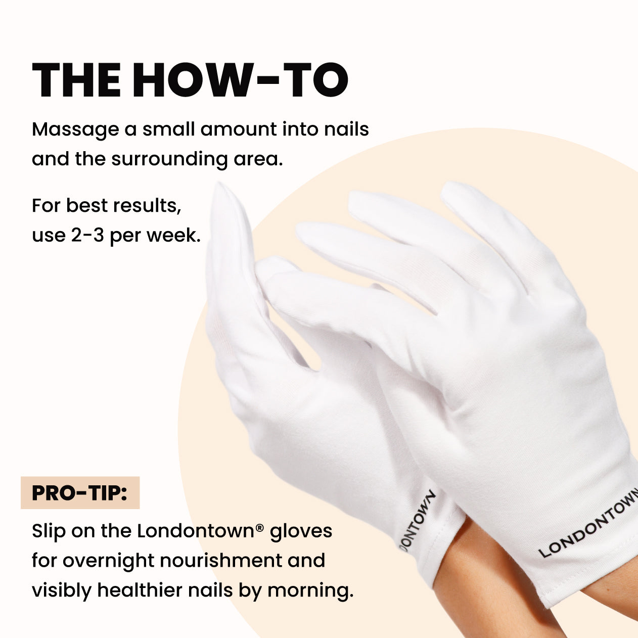 Two white gloves hold a Restorative Nail Cream container. The instructions recommend massaging the LONDONTOWN transformative moisturizer into nails 2-3 times weekly and wearing Londontown gloves overnight for healthier, less dry nails.